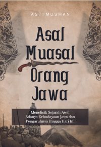 Asal Muasal Orang Jawa: Menelisik Sejarah Awal Adanya Kebudayaan Jawa Dan Pengaruhnya Hingga Hari Ini
