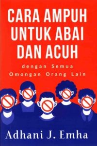 Cara Ampuh Untuk Abai Dan Acuh: Dengan Semua Omongan Orang Lain