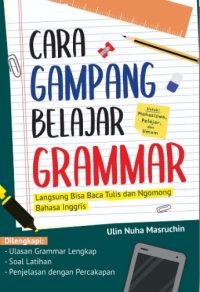 Cara Gampang Belajar Grammar : Langsung Bisa Baca Tulis Dan Ngomong Bahasa Inggris