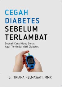 Cegah Diabetes Sebelum Terlambat: Sebuah Cara Hidup Sehat Agar Terhindar Dari Diabetes