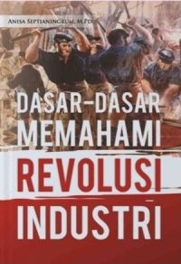 Dasar-Dasar Memahami Revolusi Industri