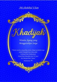 Khadijah (Wanita Perkasa Yang Menggetarkan Surga) & Fatimah (Sang Pemimpin Wanita Surga)