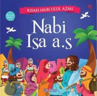 Kisah Nabi Ulul Azmi : Nabi Isa A.S