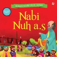 Kisah Nabi Ulul Azmi : Nabi Nuh A.S