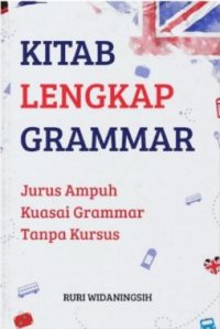 Kitab Lengkap Grammar : Jurus Ampuh Kuasai Grammar Tanpa Kursus