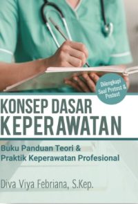 Konsep Dasar Keperawatan: Buku Panduan Teori & Praktik Keperawatan Profesional