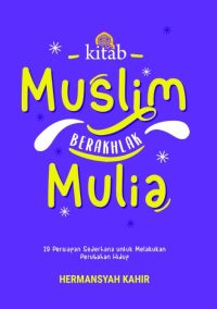Kitab Muslim Berakhlak Mulia : 29 Persiapan Sederhana Untuk Melakukan Perubahan Hidup