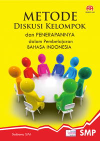 Metode Diskusi Kelompok Dan Penerapannya Dalam Pembelajaran Bahasa Indonesia Di Smp