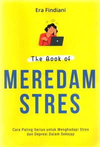 The Book Of Meredam Stres: Cara Paling Serius Untuk Menghadapi Stres Dan Depresi Dalam Sekejap
