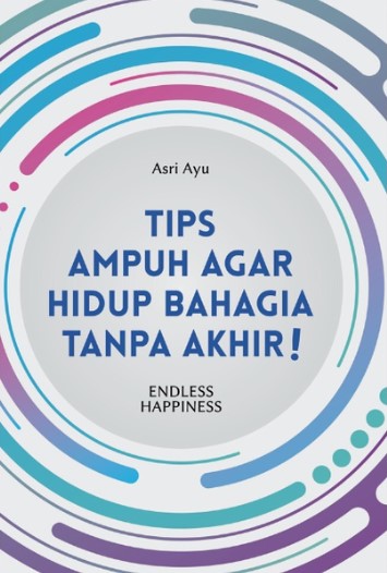 Tips Ampuh Agar Hidup Bahagia Tanpa Akhir: Endless Happiness - CV Tirta ...