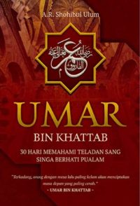 Umar Bin Khattab: 30 Hari Memahami Teladan Sang Singa Berhati Pualam