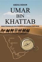 Umar Bin Khattab : Sang Penakhluk Dan Pemimpin Bijaksana Dari Arab