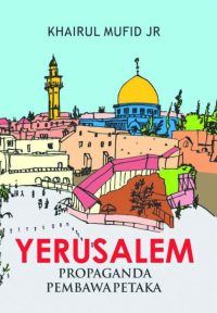 Yerusalem: Propaganda Pembawa Petaka