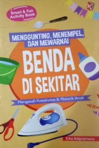 SMART & FUN ACTIVITY BOOK MENGGUNTING, MENEMPEL, DAN MEWARNAI BENDA DI SEKITAR