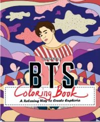 UNOFFICIAL BTS COLORING BOOK A RELAXING WAY TO CREATE EUPHORIA