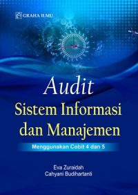 Audit Sistem Informasi dan Manajemen; Menggunakan Cobit 4 dan 5