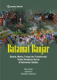 Batamat Banjar; Bentuk, Makna, Fungsi, dan Transformasi Tradisi Khataman Qur'an Di Kalimantan Selatan