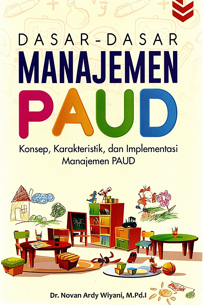 Dasar - Dasar Manajemen PAUD: Konsep, Karakteristik, Dan Implementasi ...