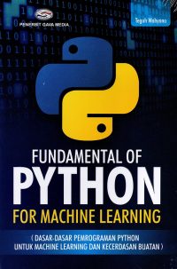 FUNDAMENTAL OF PYTHON For machine Learning (Dasar-dasar Pemrograman Python untuk Machine Learning dan Kecerdasan Buatan) Edisi Revisi