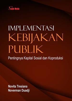 Implementasi Kebijakan Publik; Pentingnya Kapital Sosial dan Koproduksi