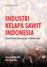 Industri Kelapa Sawit Indonesia; Good Forest Governance vs Deforestasi
