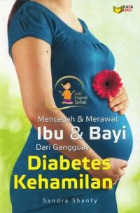 Mencegah & Merawat Ibu & Bayi Dari Gangguan Diabetes Kehamilan