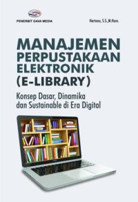Manajemen Perpustakaan Elektronik ( E-Library ) Konsep Dasar, Dinamika dan Sustainable Di Era Digital