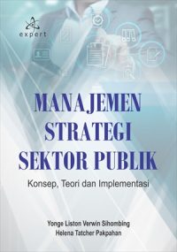 Manajemen Strategi Sektor Publik; Konsep, Teori dan Implementasi