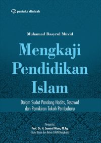 Mengkaji Pendidikan Islam; Dalam Sudut Pandang Hadist, Tasawuf dan Pemikiran Tokoh Pembaharu