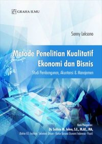 Metode Penelitian Kualitatif Ekonomi dan Bisnis; Studi Pembangunan, Akuntansi & Manajemen