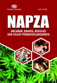 NAPZA ( Ancaman,Bahaya, Regulasi dan Solusi Penanggulangannya )