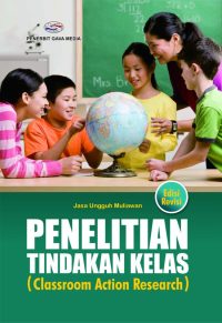 Penelitian Tindakan Kelas (Classroom Action Research) Edisi Revisi