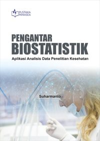 Pengantar Biostatistik; Aplikasi Analisis Data Penelitian Kesehatan
