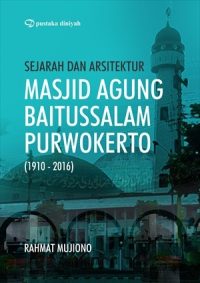 Sejarah dan Arsitektur Masjid Agung Baitussalam Purwokerto (1910-2016)