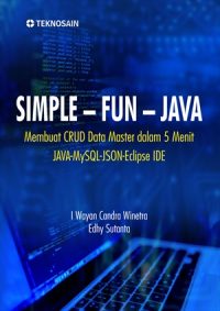 Simple-Fun-Java; Membuat CRUD Data Master Dalam 5 Menit; Java-MySQL-JSON-Eclipse IDE