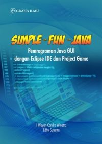 Simple - Fun - Java; Pemograman Java GUI Dengan Eclipse IDE dan Project Game