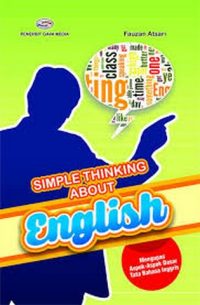 Simple Thinking About English ( Mengupas Aspek-Aspek Dasar Tata Bahasa Inggris )