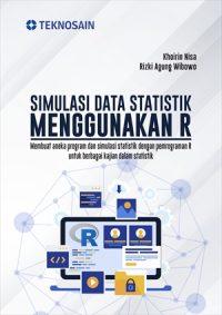 Simulasi Data Statistik Menggunakan R; Membuat Aneka Program dan Simulasi Statistik Dengan Pemrograman R Untuk Berbagai Kajian Dalam Statistik