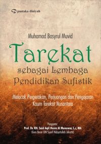 Tarekat Sebagai Lembaga Pendidikan Sufistik; Melacak Pergerakan, Perjuangan dan Pengajaran Kaum Tarekat Nusantara