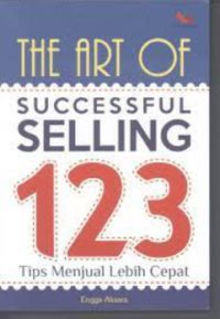 The Art of Successful Selling 123 Tips Menjual Lebih Cepat