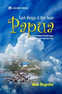 Tujuh Minggu di Atas Awan Papua