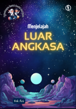 Petualangan Ilmiah Naufal dan Syafa; Menjelajah Luar Angkasa