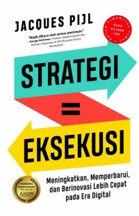Strategi=Eksekusi: Meningkatkan,Memperbarui dan Berinovasi Lebih Cepat pada Era Digital