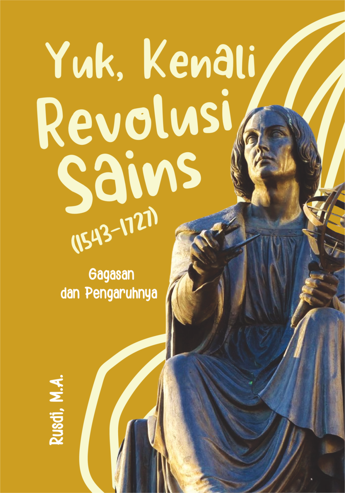 Yuk, kenali revolusi sains (1543 – 1727) : gagasan dan pengaruhnya