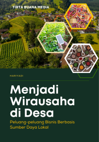 Menjadi Wirausaha di Desa Peluang-peluang Bisnis Berbasis Sumber Daya Lokal