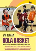 Ayo Bermain Bola Basket; Teknik Dasar dan Panduan Bermain