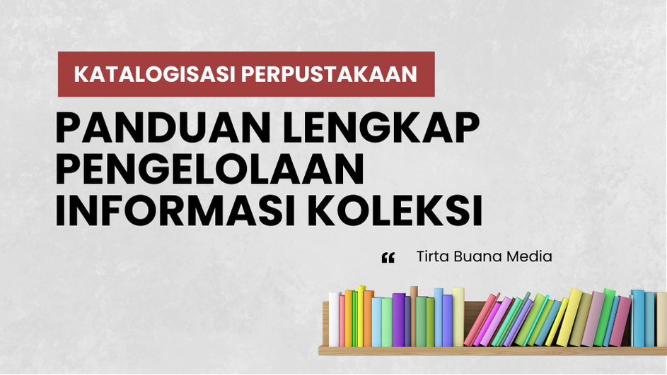 Katalogisasi Perpustakaan; Panduan Lengkap Pengelolaan Informasi Koleksi
