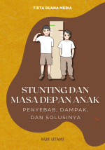 Stunting dan Masa Depan Anak Penyebab, Dampak, dan Solusinya