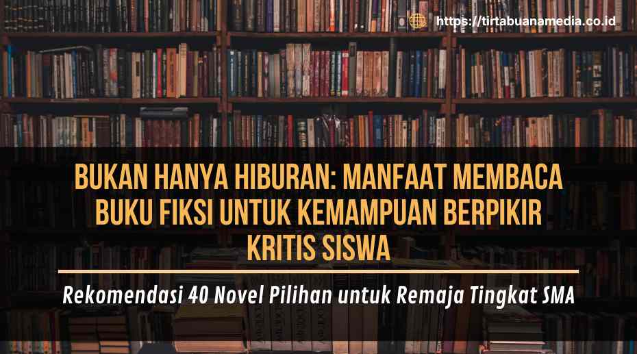 Bukan Hanya Hiburan; Manfaat Membaca Buku Fiksi untuk Kemampuan Berpikir Kritis Siswa