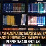 Mengatasi Kendala Instalasi SLiMS; Panduan Praktis Otomasi Sistem Inventaris Perpustakaan Sekolah